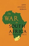 The War in South Africa - Its Causes and Effects - John Atkinson Hobson ; A Conan Doyle - 9781528715102