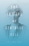 The Letters of Gertrude Bell - Volume One - Gertrude Bell - 9781528715669