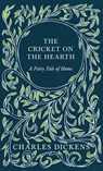 The Cricket on the Hearth - A Fairy Tale of Home - Charles Dickens ; G K Chesterton - 9781528716895