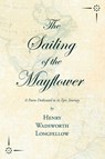 The Sailing of the Mayflower - A Poem Dedicated to its Epic Journey - Henry Wadsworth Longfellow - 9781528717717