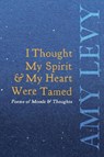 I Thought My Spirit & My Heart Were Tamed - Poems of Moods & Thoughts - Amy Levy - 9781528718479