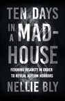 Ten Days in a Mad-House - Nellie Bly - 9781528719490