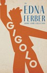 GIGOLO - AN EDNA FERBER SHORT - Edna Ferber - 9781528720427
