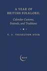 A Year of British Folklore - T. F. Thiselton-Dyer - 9781528724555