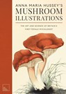 Anna Maria Hussey's Mushroom Illustrations - Anna Maria Hussey - 9781528724647