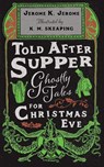 Told After Supper - Jerome K. Jerome - 9781528726269