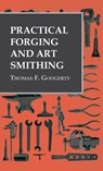 Practical Forging and Art Smithing - Thomas F Googerty - 9781528770170
