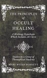 The Principles of Occult Healing - A Working Hypothesis Which Includes All Cures - Studies by a Group of Theosophical Students - Mary Weeks Burnett - 9781528771757