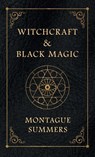 Witchcraft and Black Magic - Montague Summers - 9781528772686
