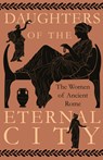 Various: Daughters of the Eternal City: The Women of Ancient - Various - 9781528773706