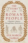 The Story of the Roman People: A Beginner's Journey Through Rome's Rich History - Eva March Tappan - 9781528773713