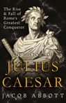 The Rise and Fall of Rome's Greatest Conqueror - Jacob Abbott - 9781528773720