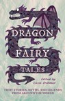 Dragon Fairy Tales: Fiery Stories, Myths, and Legends from Around the World - Lizzie Stoddart - 9781528774239