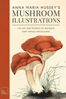 Anna Maria Hussey's Mushroom Illustrations - Anna Maria Hussey - 9781528774291
