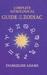 Evangeline Adams' Complete Astrological Guide to the Zodiac - Evangeline Adams ; Aleister Crowley - 9781528774413