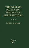 The West of Scotland's Folklore & Superstitions - James Napier - 9781528774727
