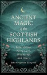 Ancient Magic of the Scottish Highlands - John Gregorson Campbell - 9781528775007