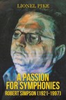 A Passion for Symphonies: Robert Simpson (1921-1997) - Lionel Pike - 9781528930390