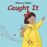 Caught It - Rebecca Hobbs - 9781528950213