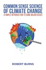 Common Sense Science of Climate Change - Robert Burns - 9781528967082