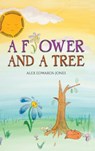 A Flower and a Tree - Alex Edwards-Jones - 9781528977920