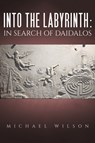Into the labyrinth: in search of Daidalos - Michael Wilson - 9781528988148