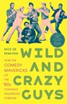 Wild and Crazy Guys - Nick de Semlyen - 9781529015812