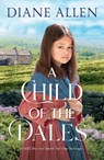 A Child of the Dales - Diane Allen - 9781529037203