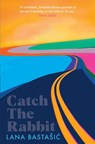Catch the Rabbit - Lana Bastasic - 9781529039627