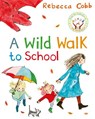 A Wild Walk to School - Rebecca Cobb - 9781529051322