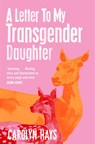 A Letter to My Transgender Daughter - Carolyn Hays - 9781529064506