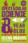 Spectacular Science for 8 Year Olds - Glenn Murphy - 9781529065299