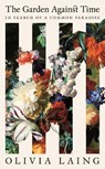 The Garden Against Time - Olivia Laing - 9781529066678
