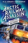 The Arctic Railway Assassin - M. G. Leonard ; Sam Sedgman - 9781529072778