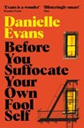 Before You Suffocate Your Own Fool Self - Danielle Evans - 9781529073225