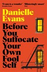 Before You Suffocate Your Own Fool Self - Danielle Evans - 9781529073232
