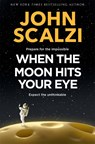 When the Moon Hits Your Eye - John Scalzi - 9781529082913