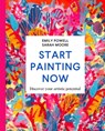 Start Painting Now - Emily Powell ; Sarah Moore - 9781529084948