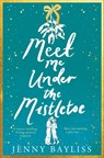 Meet Me Under the Mistletoe - Jenny Bayliss - 9781529088250