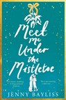 Meet Me Under the Mistletoe - Jenny Bayliss - 9781529088250