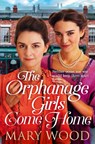 The Orphanage Girls Come Home - Mary Wood - 9781529089714