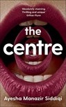 The Centre - Ayesha Manazir Siddiqi - 9781529097825