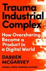 Trauma Industrial Complex - Darren McGarvey - 9781529103892