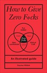 How to Give Zero F*cks - Stephen Wildish - 9781529107579