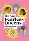 We Are Fearless Queens: Killer clapbacks from modern icons - Tbd - 9781529109139