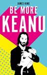 Be More Keanu - James King - 9781529110326