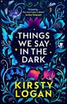 Things We Say in the Dark - Kirsty Logan - 9781529111286