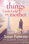 Things I Wish I Told My Mother - Susan Patterson ; James Patterson - 9781529136869