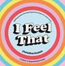I Feel That - Christina Scotch - 9781529149753