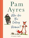 Who Are You Calling Vermin? - Pam Ayres - 9781529149999